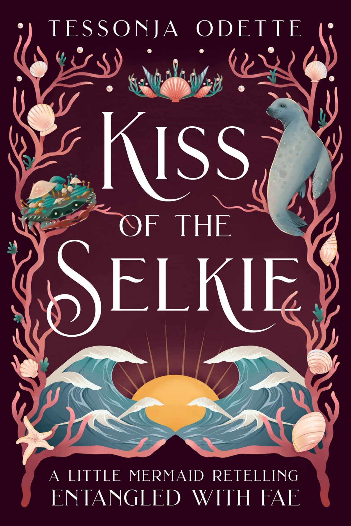 Kiss Of The Selkie A Little Mermaid Retelling Tessonja Odette
