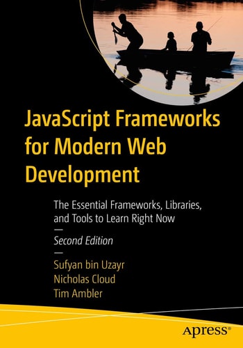 Javascript Frameworks For Modern Web Development The Essential Frameworks Libraries And Tools To Learn Right Now 1st Edition Sufyan Bin Uzayr