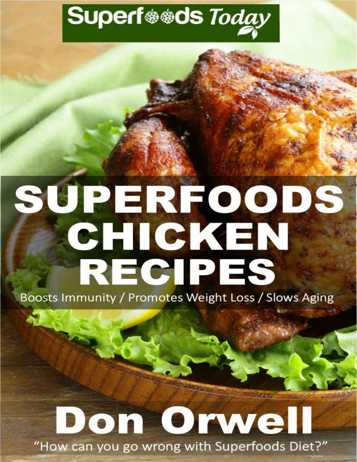 Superfoods Chicken Recipes Over 65 Quick Easy Gluten Free Low Cholesterol Whole Foods Recipes Full Of Antioxidants Phytochemicals Natural Weight Loss Transformation Book 115 Don Orwell