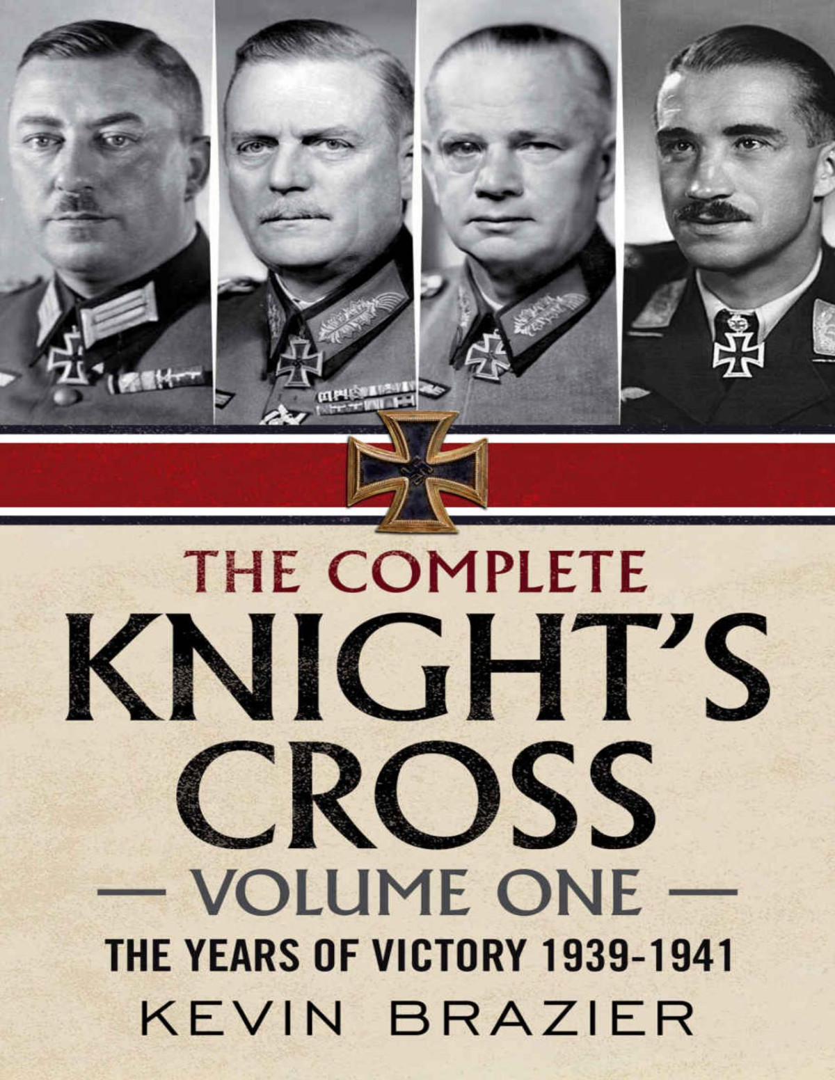 The Complete Knights Cross The Years Of Victory 19391941 Kevin Brazier