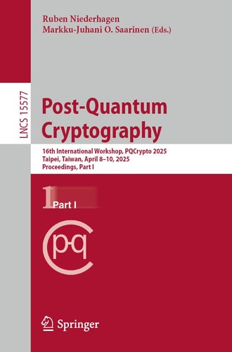 Postquantum Cryptography 16th International Workshop Pqcrypto 2025 Taipei Taiwan April 810 2025 Proceedings Part I 1st Edition Ruben Niederhagen Markkujuhani O Saarinen