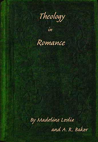 Theology In Romance Madeline Leslie A R Baker