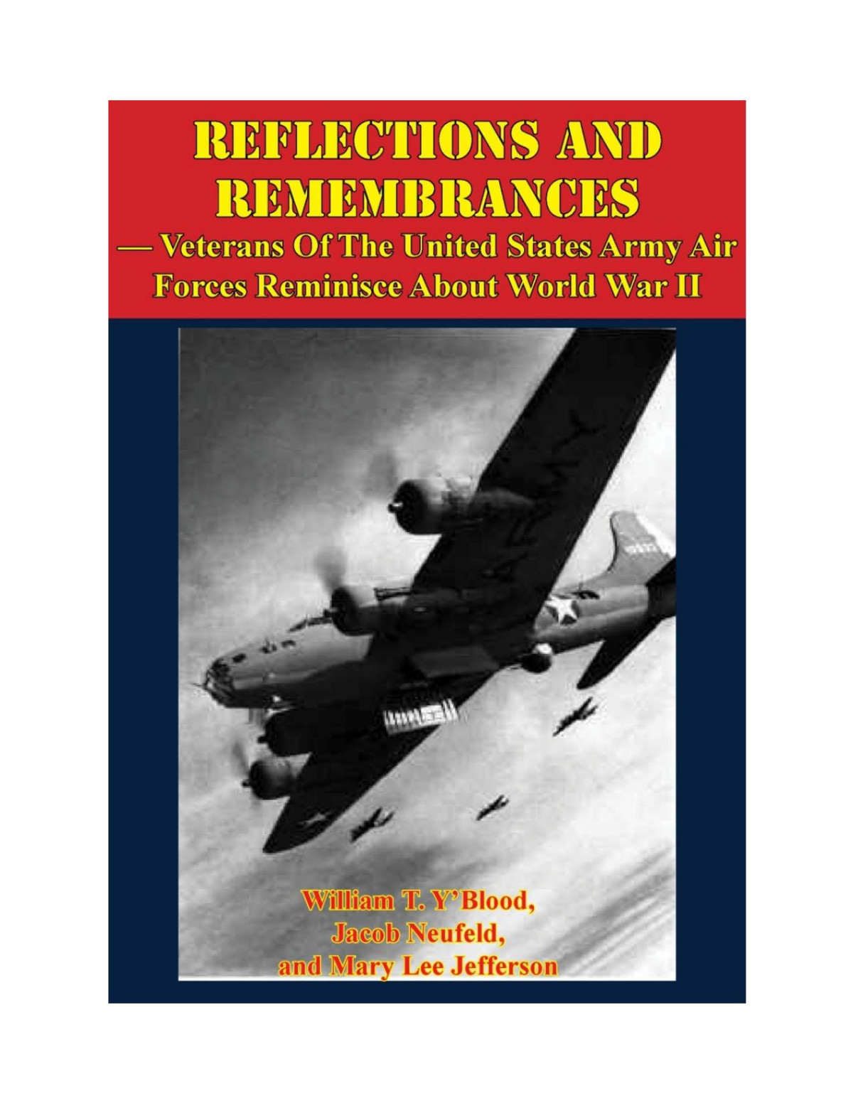 Reflections And Remembrances Veterans Of The United States Army Air Forces Reminisce About World War Ii 1st Edition William T Yblood