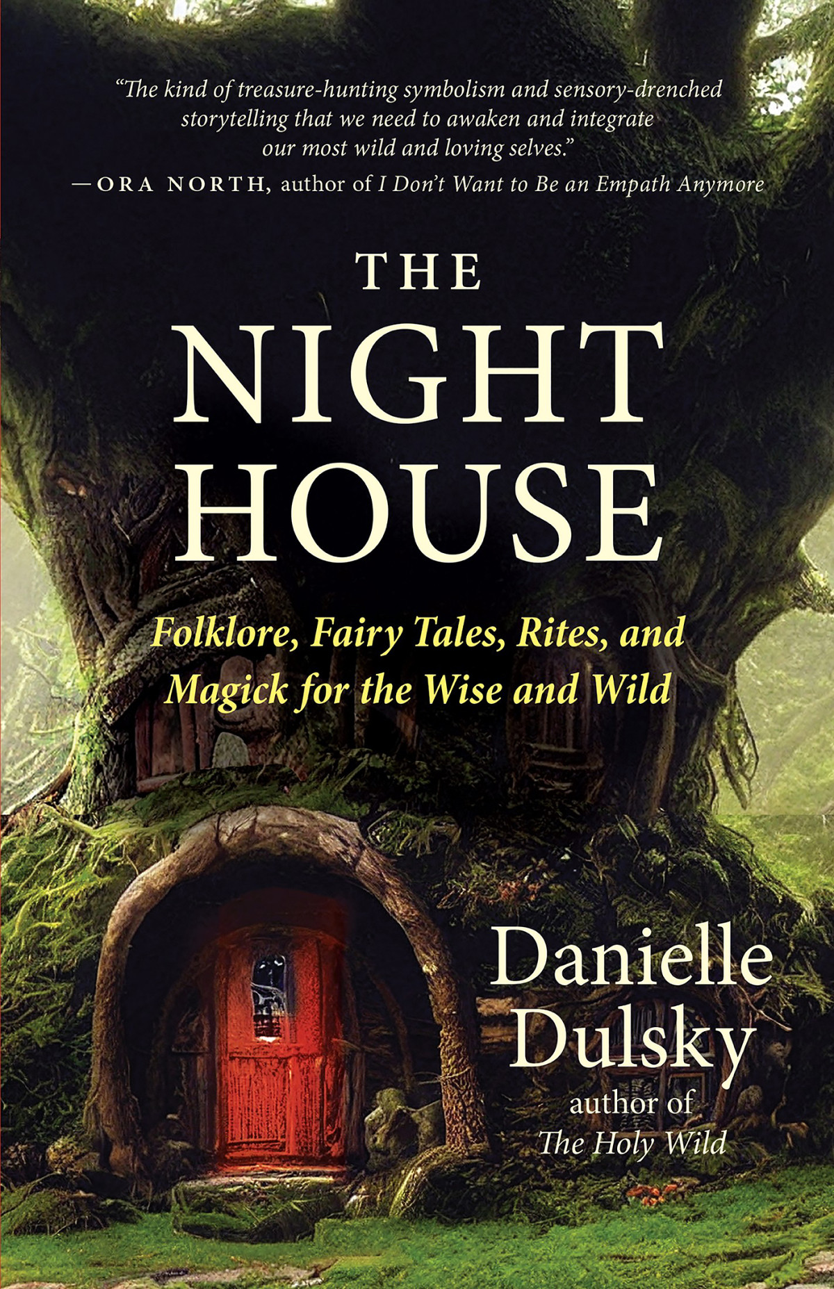 The Night House Folklore Fairy Tales Rites And Magick For The Wise And Wild Danielle Dulsky