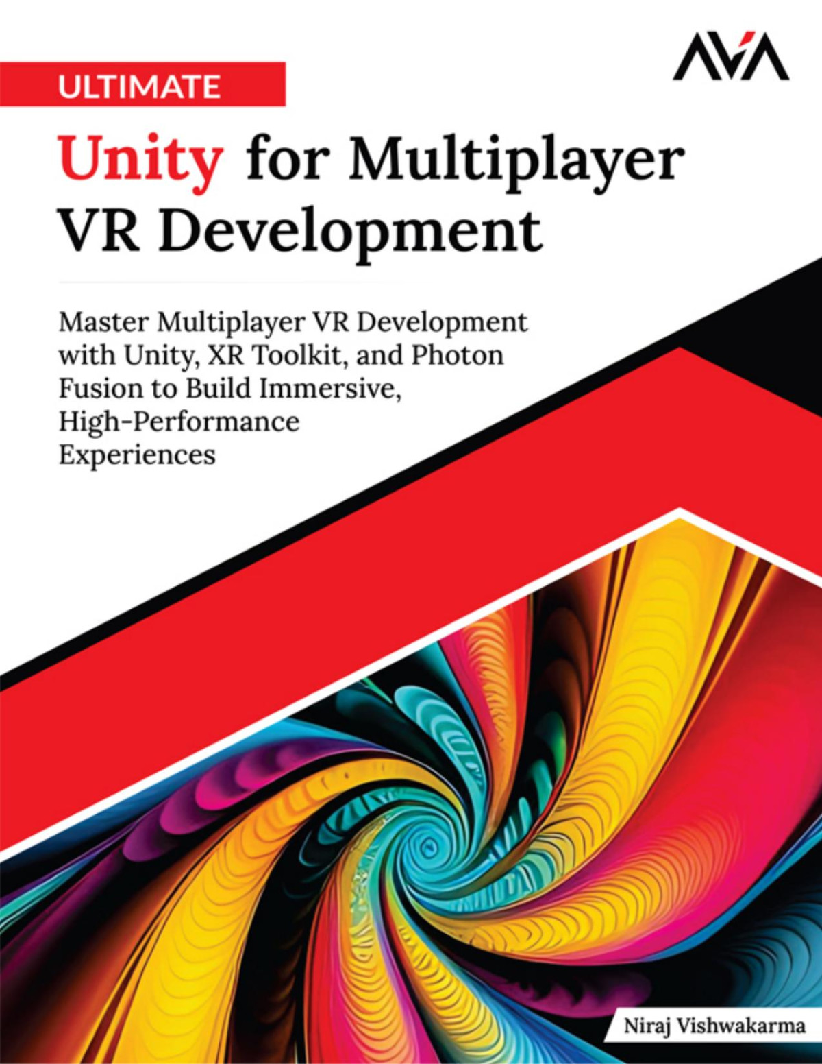 Ultimate Unity For Multiplayer Vr Development Master Multiplayer Vr Development With Unity Xr Toolkit And Photon Fusion To Build Immersive Highperformance Experiences Unknown