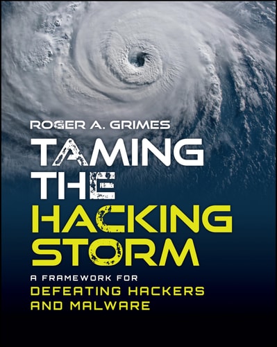 Taming The Hacking Storm A Framework For Defeating Hackers And Malware 1st Edition Roger A Grimes