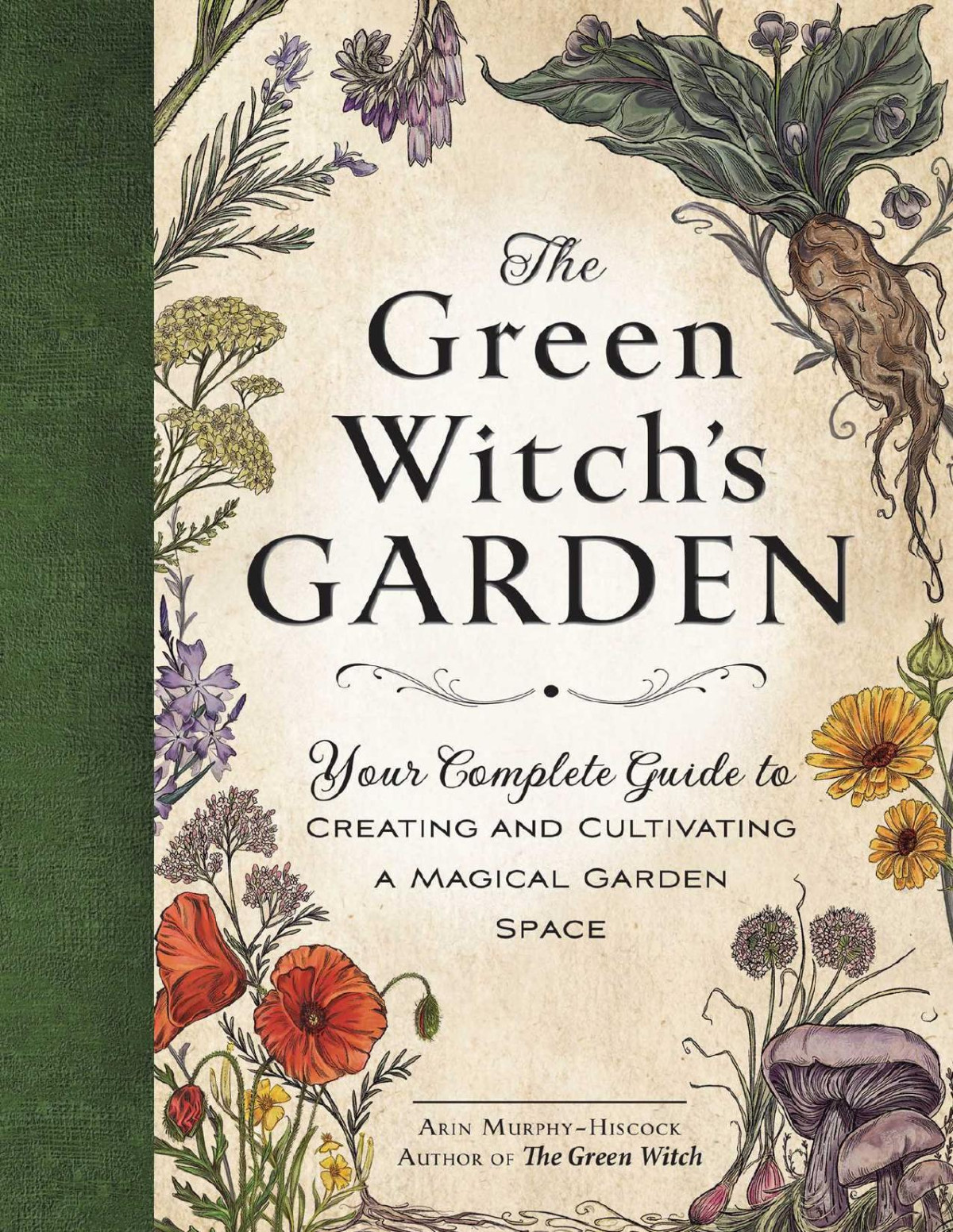 The Green Witchs Garden Your Complete Guide To Creating And Cultivating A Magical Garden Space Green Witch Witchcraft Series Arin Murphyhiscock