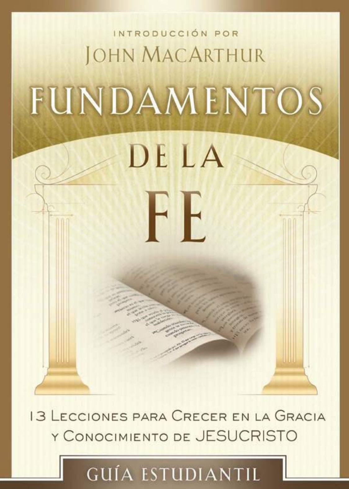 Fundamentos De La Fe Guía Estudiantil 13 Lecciones Para Crecer En La Gracia Y Conocimiento De Cristo Jesús Unknown