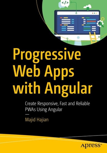 Progressive Web Apps With Angular Create Responsive Fast And Reliable Pwas Using Angular 1st Edition Majid Hajian