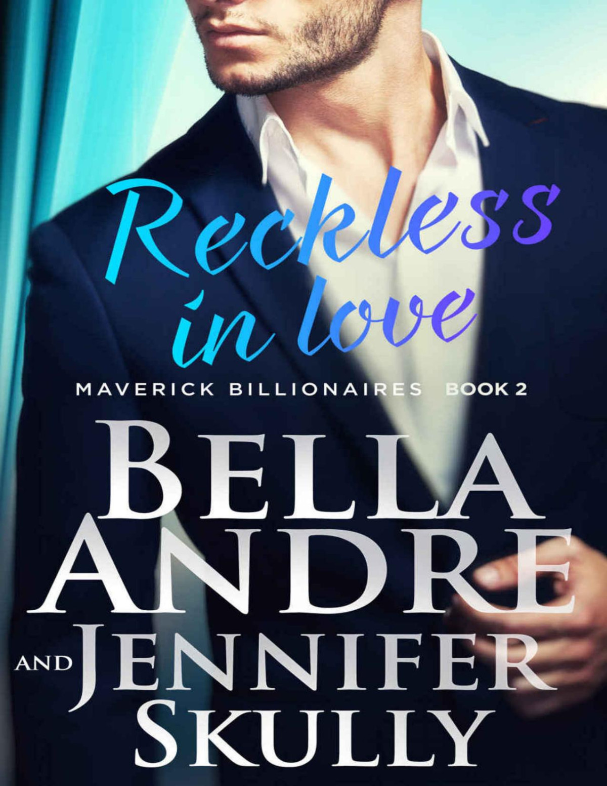 Reckless In Love The Maverick Billionaires 2 Bella Andre Jennifer Skully