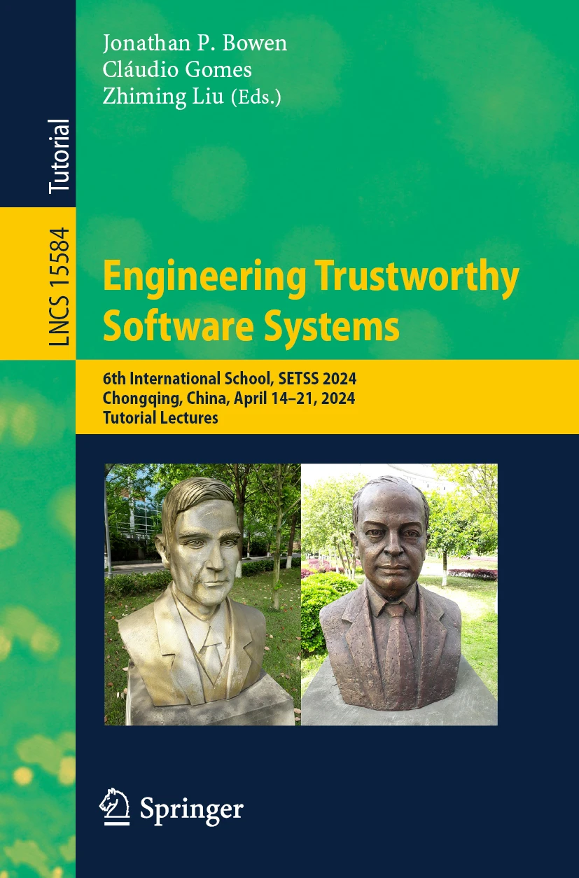 Engineering Trustworthy Software Systems 6th International School Setss 2024 Chongqing China April 1421 2024 Tutorial Lectures 1st Edition Jonathan P Bowen Cláudio Gomes Zhiming Liu