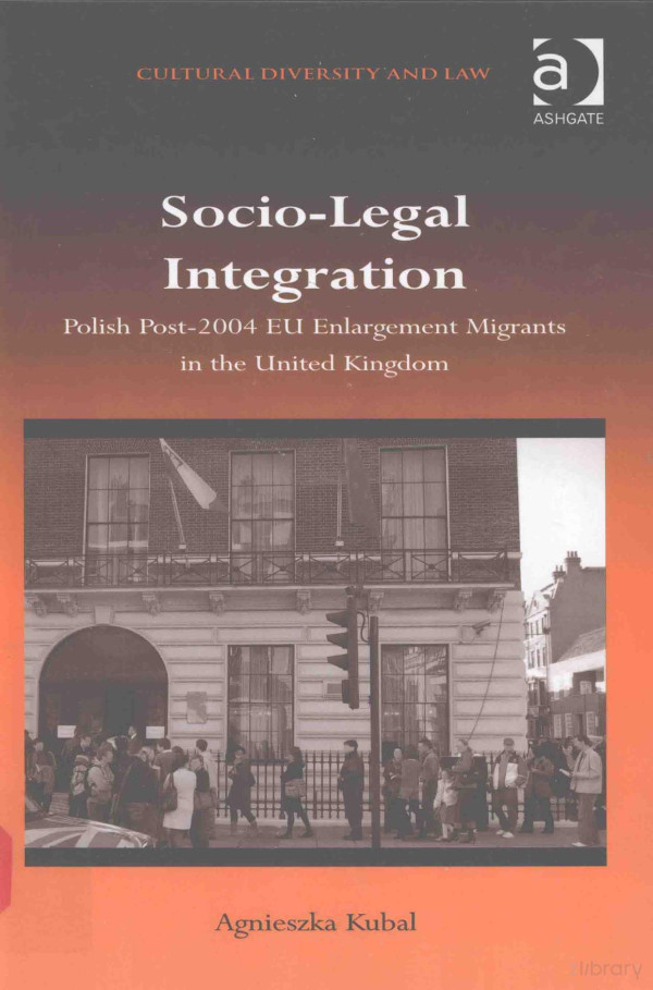 Sociolegal Integration Polish Post2004 Eu Enlargement Migrants In The United Kingdom 2012th Edition Agniesazka Kubal