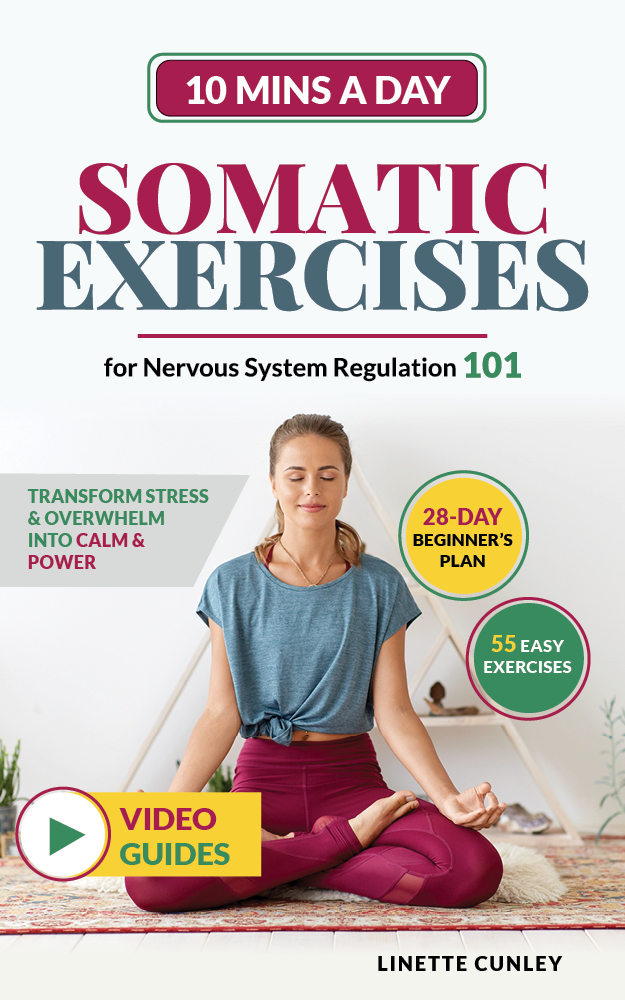 Somatic Exercises For Nervous System Regulation 101transform Stress Overwhelm Into Calm Power In Just 10 Mins A Day With Your 28day Beginners Plan 55 Easy Exercises Healing Workout Books Linette Cunley