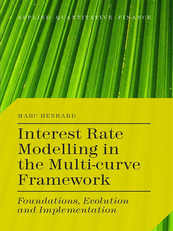 Interest Rate Modelling In The Multicurve Framework Foundations Evolution And Implementation Applied Quantitative Finance Henrard