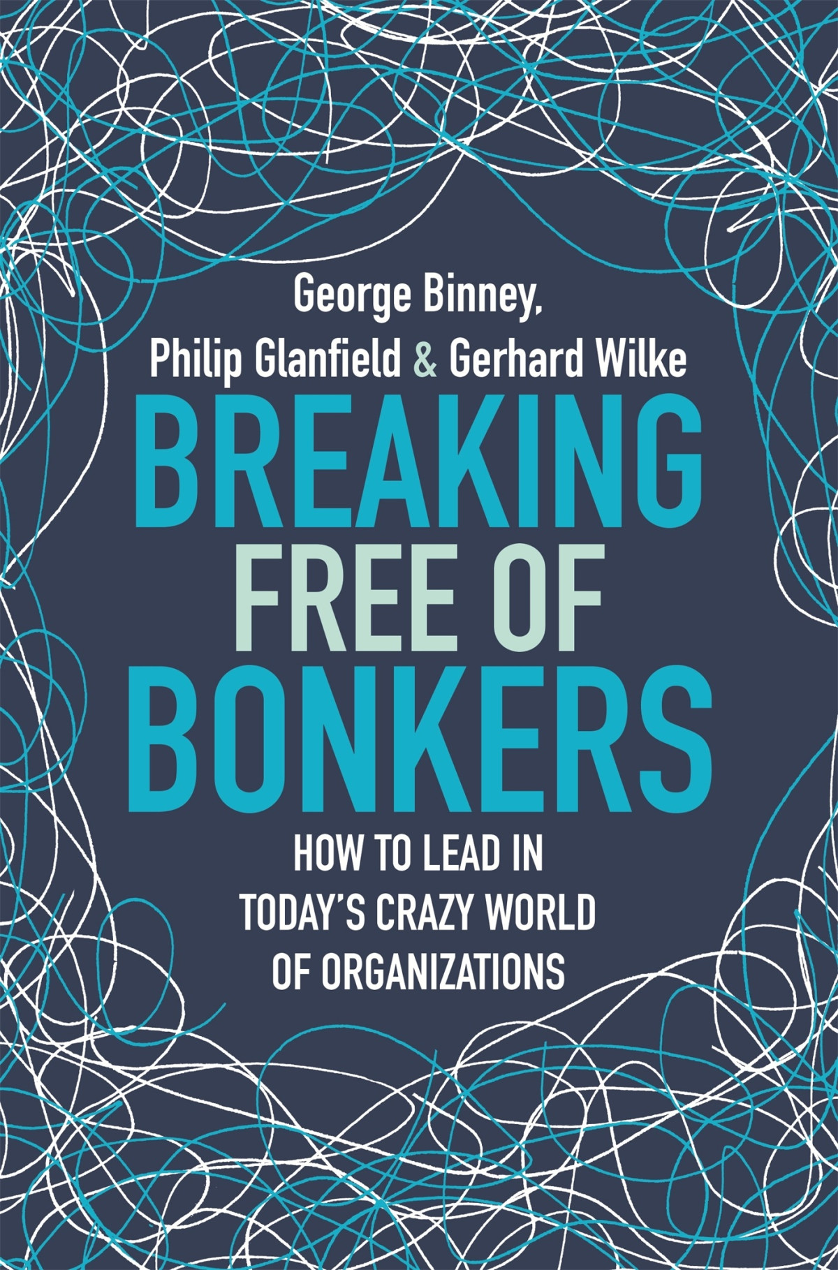 Breaking Free Of Bonkers George Binney Philip Glanfield Gerhard Wilke