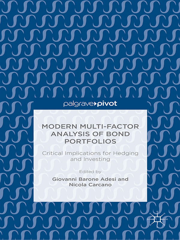Modern Multifactor Analysis Of Bond Portfolios Critical Implications For Hedging And Investing Giovanni Barone Adesi Nicola Carcano