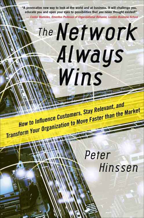 The Network Always Wins How To Influence Customers Stay Relevant And Transform Your Organization To Move Faster Than The Market Peter Hinssen