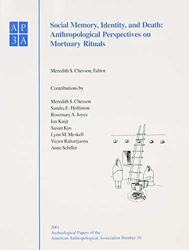 Social Memory Identity And Death Anthropological Perspectives On Mortuary Rituals 1st Meredith S Chesson