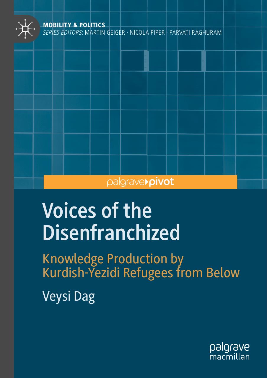 Voices Of The Disenfranchized Knowledge Production By Kurdishyezidi Refugees From Below 1st Edition Veysi Dag