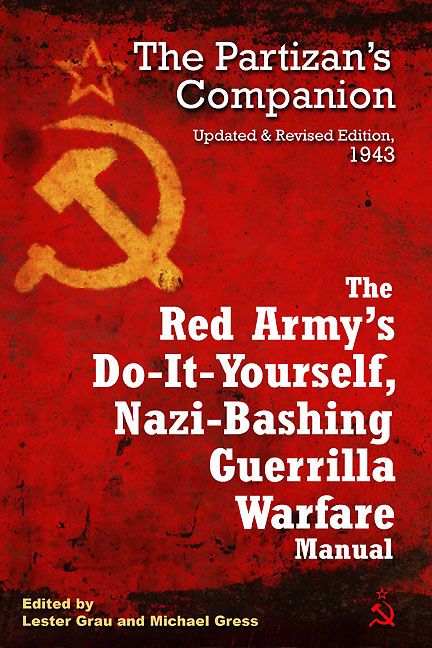 The Red Armys Doityourself Nazibashing Guerrilla Warfare Manual The Partizans Companion Updated And Revised Edition 1942 Lester Grau Michael Gress