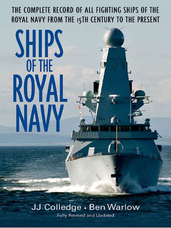 Ships Of The Royal Navy The Complete Record Of All Fighting Ships Of The Royal Navy From The 15th Century To The Present J J Colledge Ben Warlow