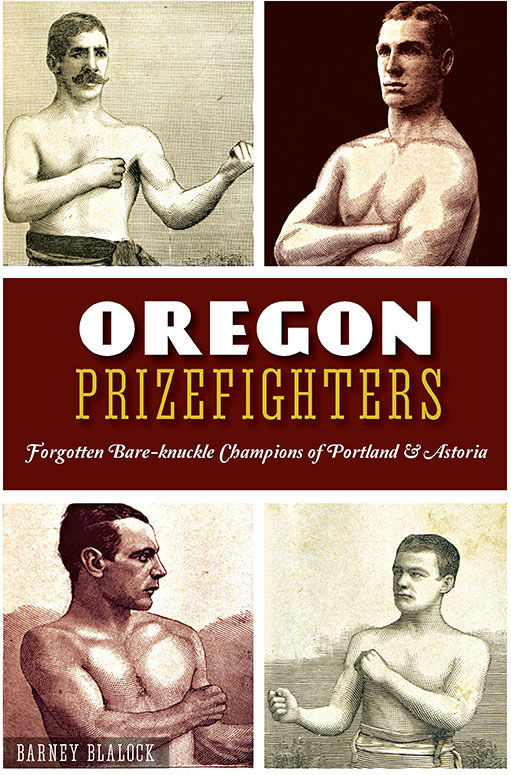 Oregon Prizefighters Forgotten Bareknuckle Champions Of Portland Astoria Sports Blalock