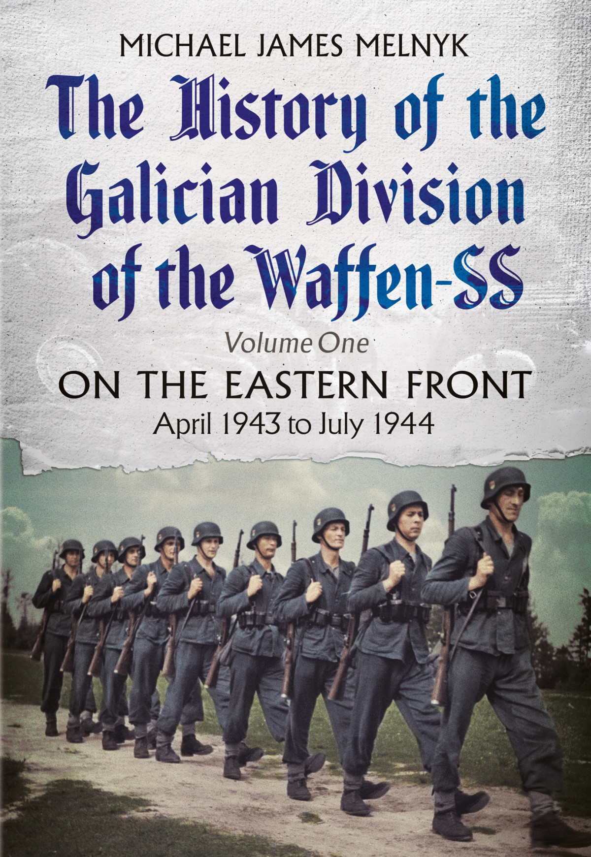 The History Of The Galician Division Of The Waffenss Volume One Michael James Melnyk