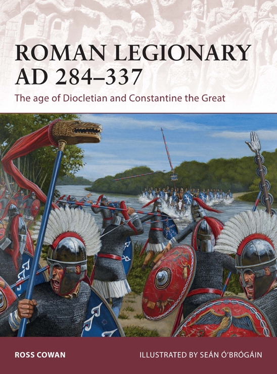Warrior 175 Roman Legionary Ad 284337 The Age Of Diocletian And Constantine The Great Ross Cowan