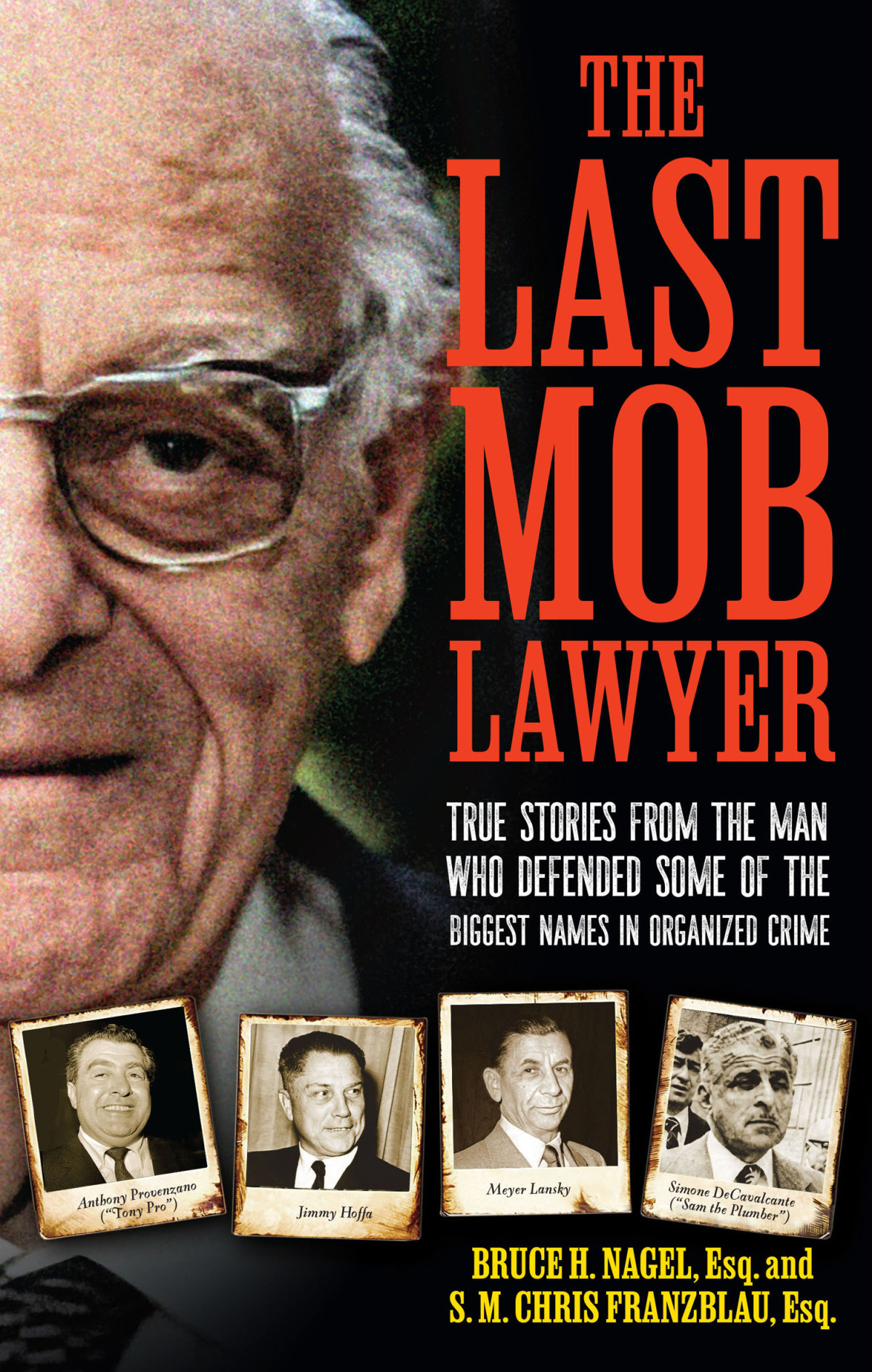 The Last Mob Lawyer True Stories From The Man Who Defended Some Of The Biggest Names In Organized Crime Sm Chris Branzblau Bruce Nagel