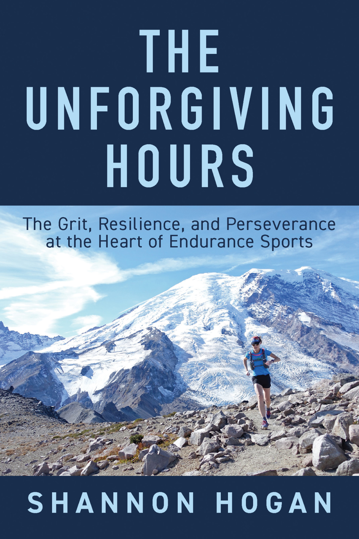 The Unforgiving Hours The Grit Resilience And Perseverance At The Heart Of Endurance Sports Shannon Hogan