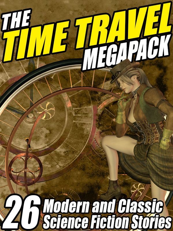 The Time Travel Megapack 26 Modern And Classic Science Fiction Stories Edward M Lerner Richard A Lupoff Damien Broderick Clifford D Simak Reginald Bretnor William F Nolan John Gregory Betancourt James H Schmitz Darrell Schweitzer Cj Henderson