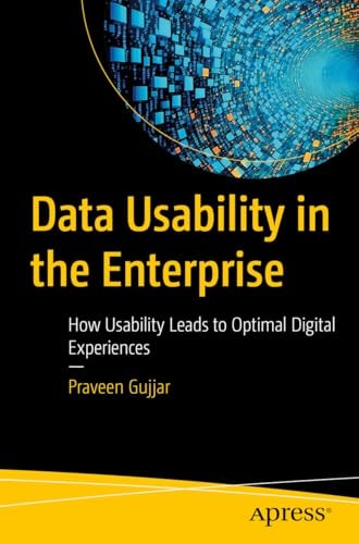 Data Usability In The Enterprise How Usability Leads To Optimal Digital Experiences 1st Edition Saurav Bhattacharya