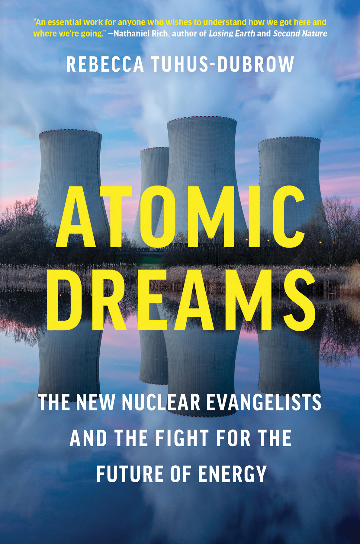 Atomic Dreams The New Nuclear Evangelists And The Fight For The Future Of Energy Rebecca Tuhusdubrow
