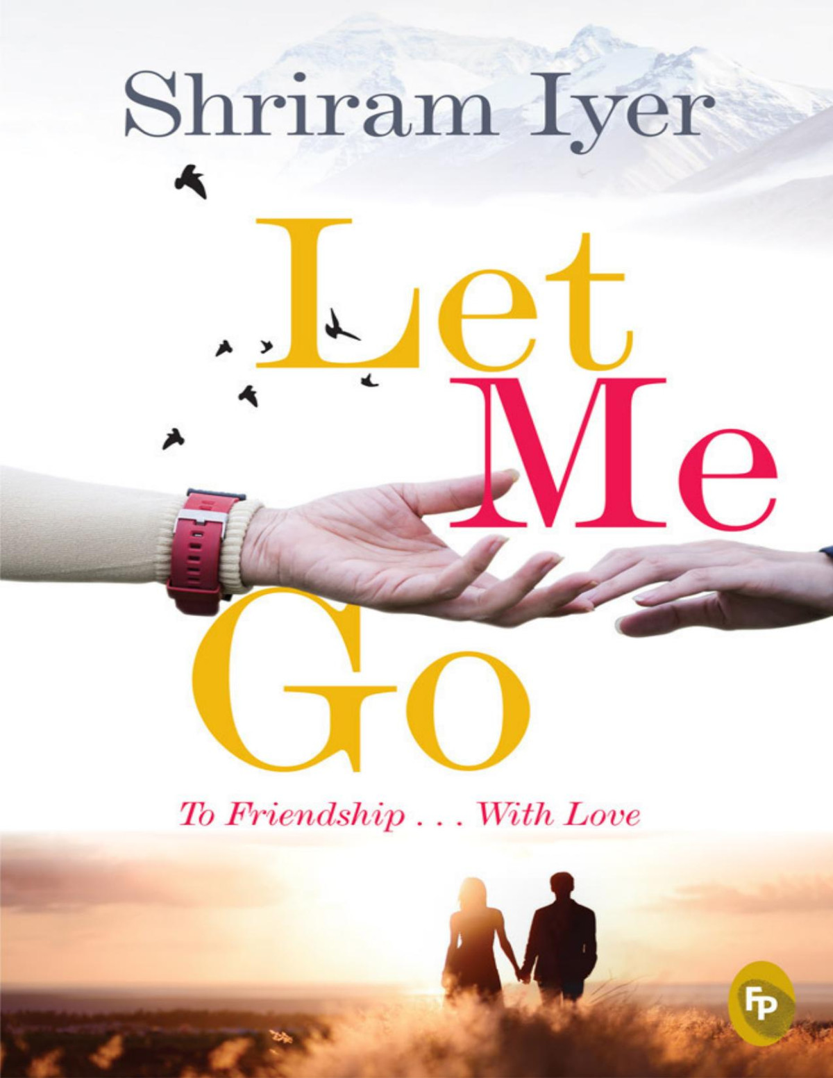 Let Me Go To Friendship With Love Iyer Shriram