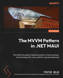 The Mvvm Pattern In Net Maui The Definitive Guide To Essential Patterns Best Practices And Techniques For Crossplatform App Development 1st Edition Pieter Nijs