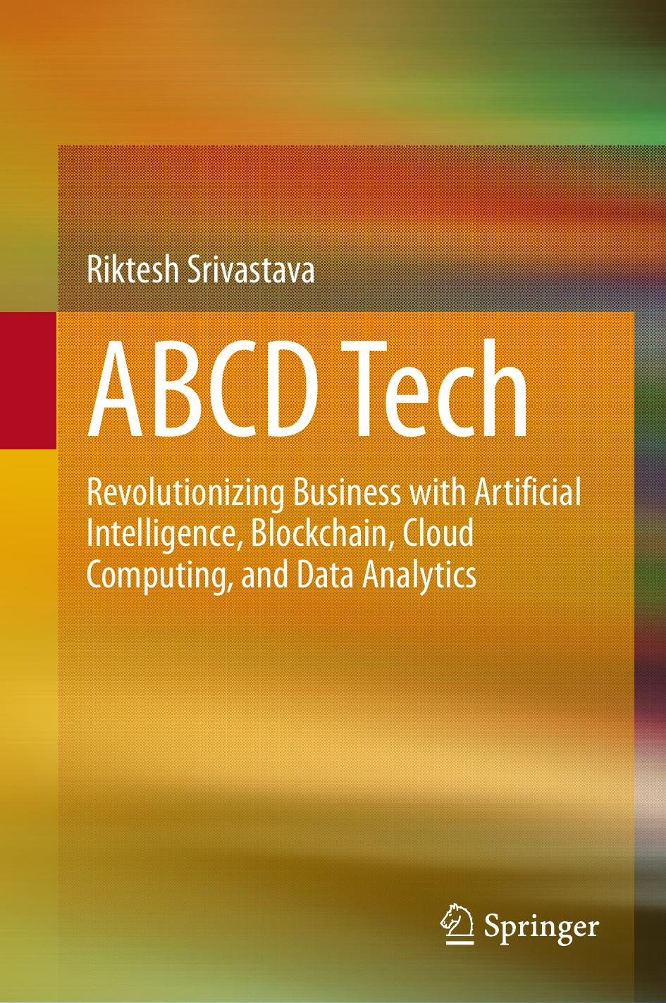 Abcd Tech Revolutionizing Business With Artificial Intelligence Blockchain Cloud Computing And Data Analytics Riktesh Srivastava