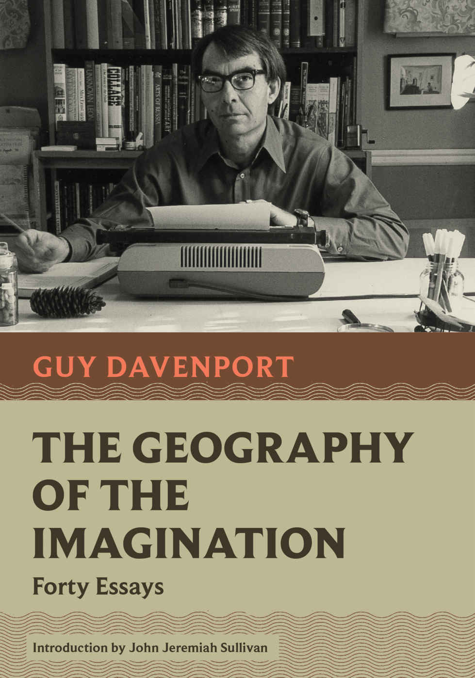 The Geography Of The Imagination Forty Essays Guy Davenport John Jeremiah Sullivan