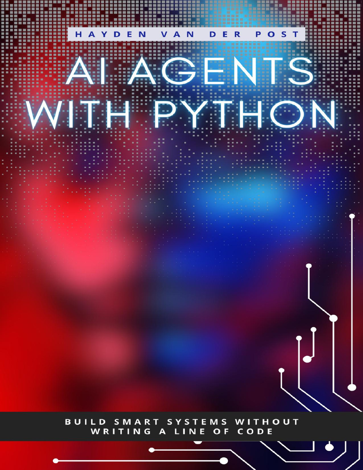 Ai Agents With Python Build Autonomous Systems That Think Learn And Act Publishing