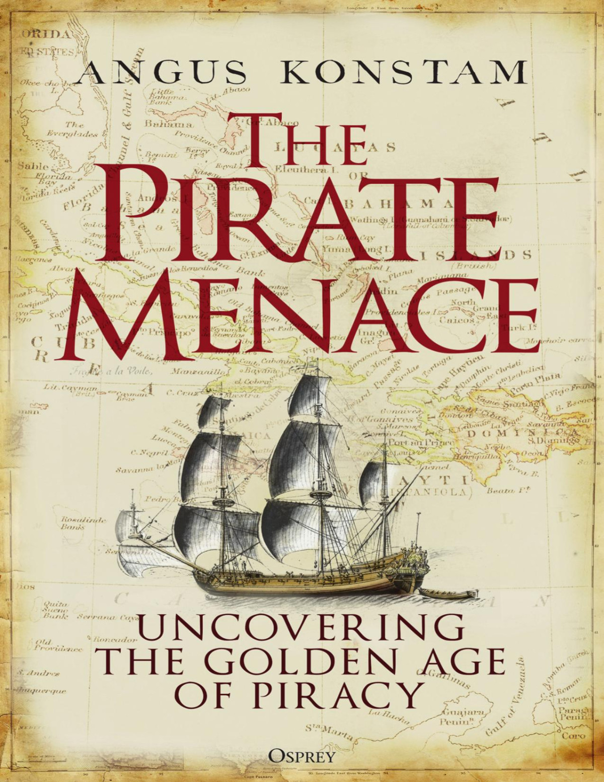 The Pirate Menace Uncovering The Golden Age Of Piracy Angus Konstam