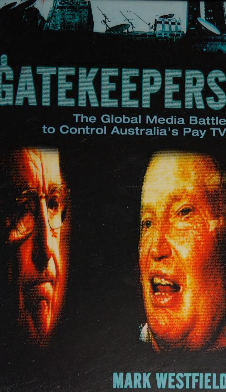The Gatekeepers The Global Media Battle To Control Australias Pay Tv Mark Westfield