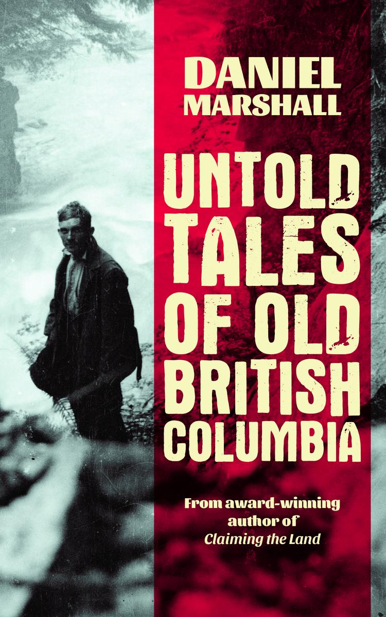 Untold Tales Of Old British Columbia Daniel Marshall