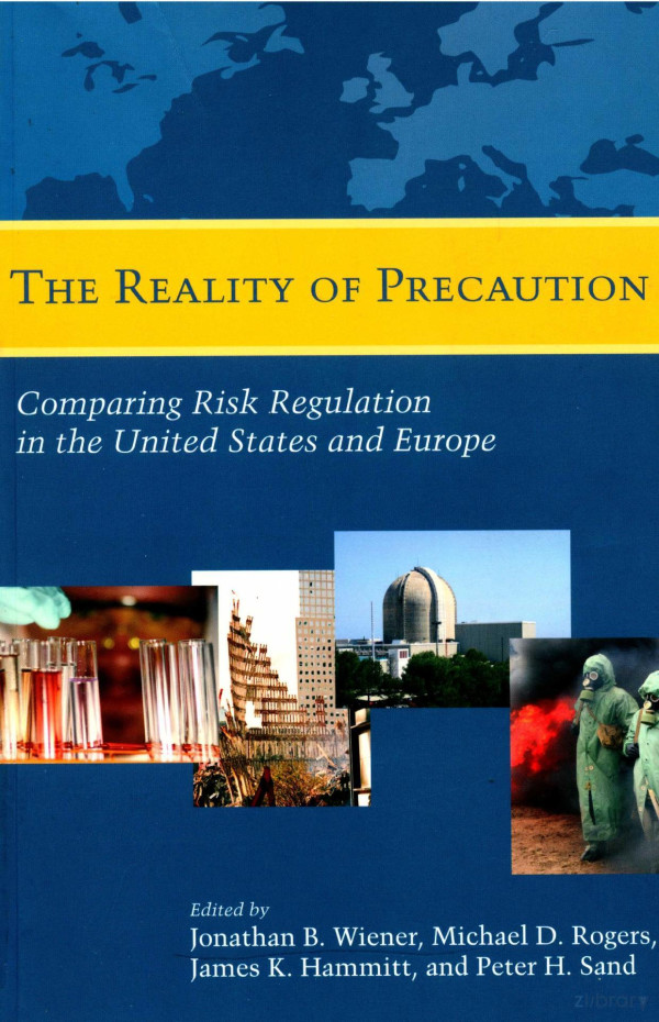 The Reality Of Precaution Comparing Risk Regulation In The United States And Europe 2011th Edition Jonathan Bwiener Michael Drogers James Khammitt And Perer Hsand