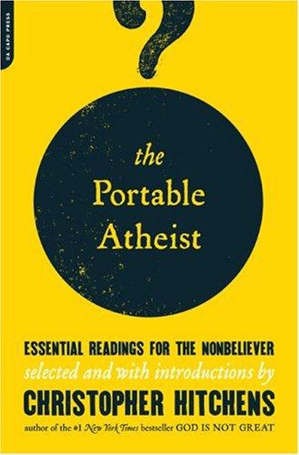The Portable Atheist Essential Readings For The Nonbeliever Christopher Hitchens