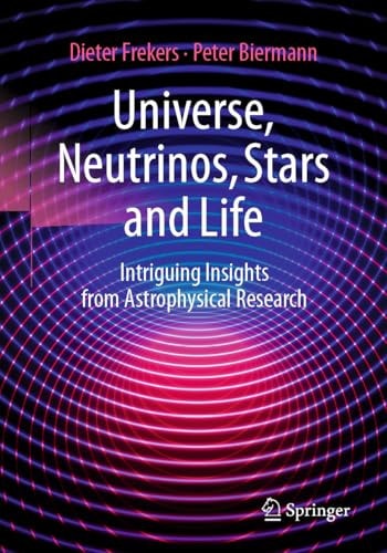 Universe Neutrinos Stars And Life Intriguing Insights From Astrophysical Research 1st Edition Dieter Frekers
