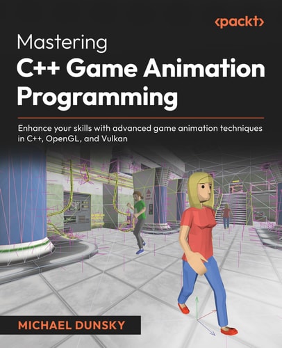 Mastering C Game Animation Programming Enhance Your Skills With Advanced Game Animation Techniques In C Opengl And Vulkan 1st Edition Michael Dunsky