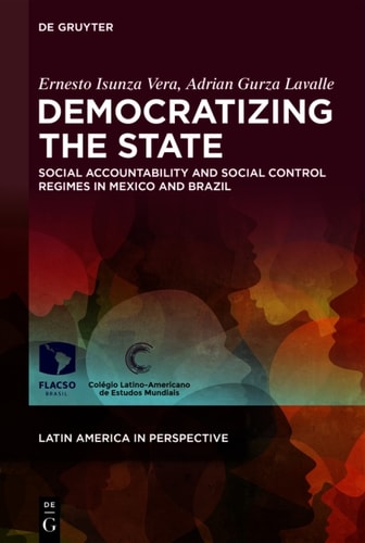 Democratizing The State Social Accountability And Social Control Régimen In México And Brazil 2nd Edition Ernesto Isunza Vera