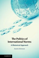 The Politics Of International Norms A Rhetorical Approach Anette Stimmer