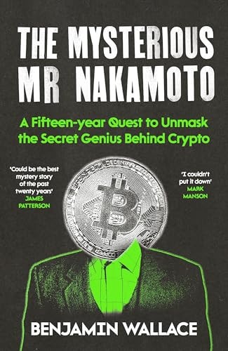 The Mysterious Mr Nakamoto A Fifteenyear Quest To Unmask The Secret Genius Behind Crypto 1st Edition Benjamin Wallace