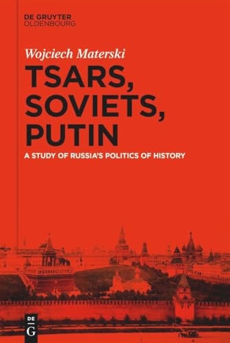 Tsars Soviets Putin A Study Of Russias Politics Of History 1st Edition Wojciech Materski