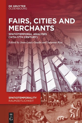 Fairs Cities And Merchants Spatiotemporal Analyses 14th17th Century 1st Edition Jeanlouis Gaulin